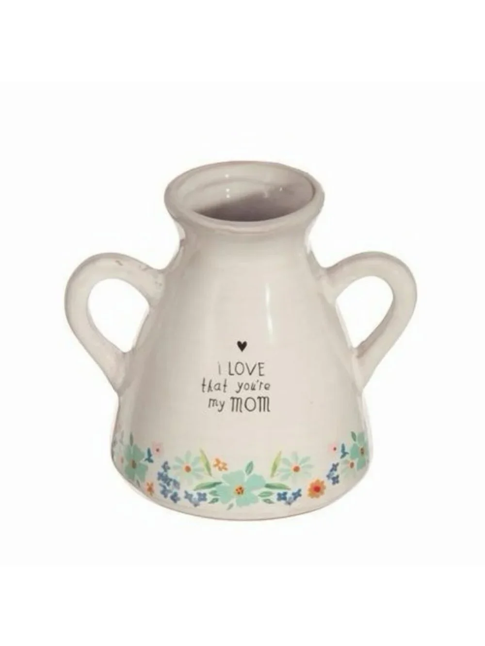 Natural Life Small White Ceramic Vase 2 Handles I Love That You Are My Mom